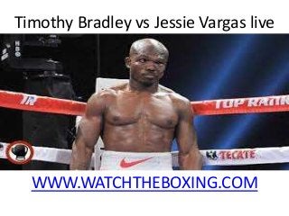 Timothy Bradley vs Jessie Vargas live
WWW.WATCHTHEBOXING.COM
 