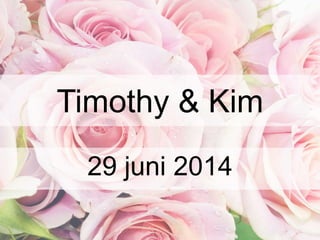 Timothy & Kim
29 juni 2014
 