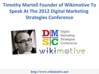 Timothy Martell Founder of Wikimotive To Speak At The 2012 Digital Marketing  Strategies Conference http://www.wikimotive.net 