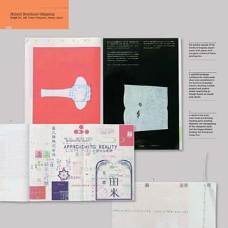 Hybrid BrochureI Magalog
Graph Co., Ltd.llssay Kitagawa, Hyogo, Japan
2
"'"
I:EJ
:z
~
1 .~
•
~
.a-
=
~±
,IVfJ-
.1
l,il~
*$,
t
*
"*
-I~
pl.
r.4
•
...... ~. -' ..
•:>. ......
.,_ ....
...- .......- ..
.= ::--
....
• ,
;t~L.-m
NIPPON MOVIE Tn~b c" L"
RAPH
•
•
·
'" .,
3
IHI
6l 'J I
Yet another spread of the
brochure/magalog experi·
ments with paper stock
and gloss. instead of matte,
printing inks.
2
A gatefold endpage
continues the make-ready
sheet style established in
the brochure/magalog's
interior, showing multiple
projects and graphic
details 5urprinting a5
though found on reused
prep sheets.
3
A detail of the back
cover head and binding,
showing print proofing
elements. the transparency
of the newsprint stock,
and the Singer-stitched
binding; the thread-end
hangs free.
 