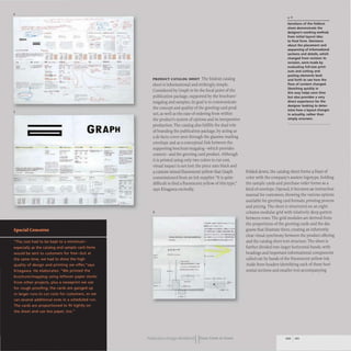 4
G....
5
---
==
=
•
•
"
-
--:: - - -
--- - -- - .- _..-- _.._
- ---
--- - - --- --- --- ---
_.-- --- - --- --- ---
--- --- - -- - ---
-- - _
.. •• ...
••
-
=
--- .- -
--
-- ---
••
.--;::~~
..," ,---
.,...
----
- ..
.-
--
- ---
GRAPH
••.•1', ••
- ....-- """=-- --
=
..... _..
---- ~:.-
.....- .
--
:: -
-
-
~
._.....
•
--.
----
- -
,,,.......
- _-=:*'
- - -
- - -
PRODUCT CATALOG SHEET The foldout catalog
sheet is informational and strikingly simple.
Considered by Graph to be the focal point of the
publication package, supported by the brochure/
magalog and samples, its goal is to communicate
the concept and quality of the greeting card prod-
uct, as well as the ease of ordering from within
the product's system of options and its inexpensive
production. The catalog also fulfills the dual role
ofbranding the publication package, by acting as
a de facto cover seen through the glassine mailing
envelope and as a conceptual link between the
supporting brochure/magalog- which provides
context- and the greeting card product. Although
it is printed using only two colors to cut cost,
visual impact is not lost: the piece uses black and
a custom-mixed fluorescent yellow that Graph
commissioned from an ink supplier. "It is quite
difficult to find a fluorescent yellow of this type,"
says Kitagawa excitedly.
6
-
...-
' ttl" ......~.It.QI • • , ••
..
...
1
"._.
I
...
......
• .~ • • "I~::a.
r.", .-.
........
........-
_fl' I.'
•
• II 1_
PublicatIOn Design workbookIIFrom Cover to Cover
Iterations of the foldout
sheet demonstrate the
designer's working method.
from initial layout idea
to final form. Decisions
about the placement and
sequencing of informational
sections and details. which
changed from revision to
revision, were made by
evaluating full-size print-
outs and cutting and
pasting elements back
and forth to see how the
flow of content changed.
Sketching quickly in
this way helps save time
but also provides a very
direct experience for the
designer looking to deter-
mine how a layout changes
in actuality. rather than
simply onscreen.
Folded down, the catalog sheet forms a blast of
color with the company's austere logotype, holding
the sample cards and purchase order forms as a
kind of envelope. Opened, it becomes an instruction
manual for customers, showing the various options
available for greeting card formats, printing process
and pricing. The sheet is structured on an eight-
column modular grid with relatively deep gutters
between rows. The grid modules are derived from
the proportions of the greeting cards and the dia-
grams that illustrate them, creating an inherently
clear visual synchrony between the product offering
and the catalog sheet text structure. The sheet is
further divided into larger horizontal bands, with
headings and important informational components
called out by bands of the fluorescent yellow ink.
Aside from headers identifying each of these hori-
zontal sections and smaller text accompanying
100 101
 