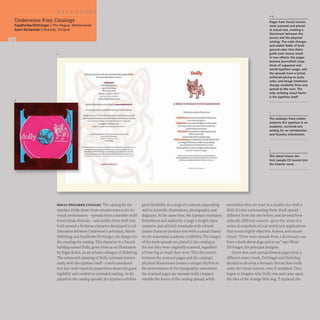 I
Underware Font Catalogs
Faydherbe/DeVringer IThe Hague, Netherlands
Sami Kortemiiki IHelsinki, Finland
2
....."..".a-......&... ........01"" 'JPd-aoo,
fof ftIOH'W......,.,flWMt
"'""'-
.idle Mbc.rpalla.
l}lIIY"On~
-............
pbok .»~""""U7
'.r.J'.,f"J,-......
cnW1~ ••,,~
oa"'~ ..,..""...........,..,.........""""'....
,......I1...........~_t '::.,.........,...,.......,.
...,--..,.---.."'-...- ....~
c.".p.~-
...,................~Ju...--
................,........!-"',....,t,...,...
,....,........~
---
_
....
__~ .. -.--......... _ ....~c-
.............--....-..____,,_.a.,...
....""" .... 0. ..... _ ........... _"'""" ..._
.....u.... _ _ _ _ ........... h=M.o. ........
_~ ___.____...._t__""
DOLLY SPECIMEN CATALOG The catalog for the
typeface Dolly draws from exterior sources for its
visual environment- spreads from a number of dif-
ferent kinds ofbooks- and unifies them with text
built around a fictitious character developed in col-
laboration between Underware·s principal, Akiem
Helmling, and Faydherbe/DeVringer,the design stu-
dio creating the catalog. This character is a French
bulldog named Dolly, given form as an illustration
by Edgar Kober, an art-school colleague of Helmling.
The cartoonish drawing of Dolly contrasts humor-
ously with the typeface itself- a well-considered
text face with classical proportions drawn for good
legibility and comfort in extended reading.As dis-
played in the catalog spreads, the typeface exhibits
DOUy
A IOOXT",-UAca WlTR .
TLOUR.ISHIS
11IrlMd",-""tl._1.
DIII) ......." 1WIIIfI1..,..••"'....tuu
..............,."''''..-
o.MrfolkIII _nOllU""I$hur • cWo.: at.
tht-.....d_ICa..~tIMd ..~
-ant..,.,. _n IOi:L
GoD,....1II.altc-n.J • nnphMu&!,-m.
yw..,...-uxc
'labowotb.veulCtf9byqpt.
O'U'.....c..,. m.~bMblll.....,.....
• ....npt'lclw"""'........,..,..~1
•.,.uaf...,tardw tInl ktlft ... -.a.
11(y..uJ. III.:fOCMIIIIltI WIOIhr ....t..n.1ptn
~tu...;.J'll,oo-. I......
a......................_"• ...-.II
..........ffM-·"".w.,..................
"'...,,,..........,............-.
--.....-
great flexibility in a range of contexts, responding
well to scientific illustrations, photography,and
diagrams. At the same time, the typeface maintains
friendliness and authority:a large x-height, open
counters, and old-style terminals with a brush-
drawn character produce text with a casual charac-
ter yet somewhat academic credibility. The images
of the book spreads are placed in the catalog at
the size they were originally scanned, regardless
of how big or small they were. This disconnect
between the scanned pages and the catalog's
physical dimensions creates a unique rhythm in
the presentation of the typography; sometimes
the scanned pages are unexpectedly cropped
outside the frame of the catalog spread, while
Pages from found sources
were scanned and placed
at actual size. creating a
disconnect between the
source and the physical
catalog. The scale changes
and added fields of back-
ground color that distin-
guish each source result
in two effects: the pages
become journalistic snap-
shots of supposed real-
world typeface usage. and
the spreads have a lyrical,
unforced pacing as scale,
color. and image treatment
change randomly from one
spread to the next. The
only unifying visual factor
is the typeface itself.
The catalog's front matter
presents the typeface in an
academic, centered-axis
setting for an introduction
and foundry information.
2
This detail shows the
font sample CD bound into
the interior cover.
sometimes they are inset at a smaller size with a
field of color surrounding them. Each spread-
different from the one before, and derived from
radically different sources- gives the sense of a
series of snapshots of real-world text applications
that seems highly objective, honest, and uncon-
trived."There were spreads from a dictionary, one
from a book about dogs and so on," says Wout
DeVringer, the principal designer.
Given that each spread showed pages from a
different source book, DeVringer and Helmling
decided to develop a thematic thread that could
unite the visual content, even if unrelated. They
began to imagine who Dolly was and came upon
the idea of the strange little dog. "I replaced the
 