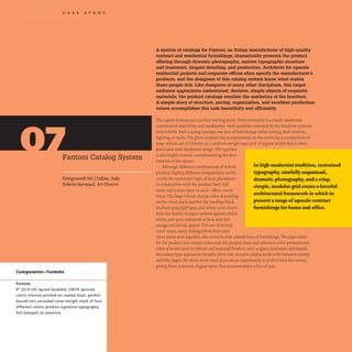 CAS EST U D Y
Fantoni Catalog System
Designwork SrL IUdine, Italy
Roberto BarrClZUol,Art Director
Components +Formats
Formats
9" (22.9 cm) square booklet s; CMYK (process
color) interiors printed on coated st ock, perfect
bou nd into uncoated cover-weight stock of four
different colors; product signature t ypography
foil st amped on exteriors.
A system of catalogs for Fantoni, an Italian manufacturer of high-quality
contract and residential furnishings, dramatically presents the product
offering through dynamic photography, austere typographic structure
and treatment, elegant detailing, and production. Architects for upscale
residential projects and corporate offices often specify the manufacturer's
products, and the designers of this catalog system know what makes
these people tick. Like designers of many other disciplines, this target
audience appreciates understated, decisive, simple objects of exquisite
materials; the product catalogs emulate the aesthetics of the furniture.
A simple story of structure, pacing, organization, and excellent production
values accomplishes this task beautifully and efficiently.
The square formats are a perfect starting point. Their neutrality is a classic modernist
statement of objectivity and modularity- both qualities conveyed by the furniture systems
they exhibit. Each catalog contains one line of furnishings: either seating.desk systems.
lighting,or walls. The given product line is represented on the covers by a composition of
large initials, set in Univers 55. a uniform-weight sans serifof regular width that is often
associated with modernist design.The typeface
is also highly neutral. complementing the pres-
entation of the square.
Although different combinations of initials
produce slightly different compositions on the
covers, the systematic logic of their placement-
in conjunction with the product line's full
name and a descriptor on each-offers consis-
tency. The large initials change color depending
on the cover stock used for the binding; black,
medium gray, light gray, and white cover stocks
form the family of paper options against which
white. pale gray, industrial yellow. and rich
orange-red initials appear.This set of neutral
cover tones, easily distinguished from each
In high modernist tradition, restrained
typography, carefully sequenced,
dramatic photography, and a crisp,
simple, modular grid create a forceful
architectural framework in which to
present a range ofupscale contract
furnishings for home and office.
other when seen together. also serves to link related lines of furnishings.The type colors
for the product line initials color-code the product lines and reference color predominant
color schemes used for fabrics and material finishes, such as glass.laminates, and metals.
Secondary type appears in metallic silver ink. As each catalog tends to be between twenty
and fifty pages, the thick cover stock presents an opportunity to perfect bind the covers,
giving them a narrow, elegant spine that accommodates a line of type.
 