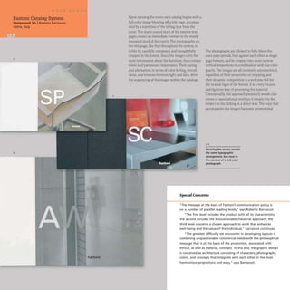 Fantoni Catalog System
Designwork SrL IRoberto Barrazuol
Udine, Italy
I'L-____________________________~
3
Upon opening the cover,each catalog begins with a
full-color image bleeding off a title page, accompa-
nied by a repetition of the titling type from the
cover. The matte-coated stock of the interior text
pages creates an immediate contrast to the sturdy
uncoated stock of the covers. The photography on
the title page, like that throughout the system,is
richly lit, carefully composed,and thoughtfully
cropped in the format. Since the images carry the
most information about the furniture, their compo-
sition is of paramount importance. Their pacing
and alternation, in terms of color feeling, overall
value, and tensions between light and dark, drive
the sequencing of the images within the catalogs.
The photographs are allowed to fully bleed the
open page spreads, butt against each other as single-
page formats, and be cropped into more narrow
vertical proportions in combination with flat color
panels.The images are all resolutely asymmetrical,
regardless of their proportion or cropping, and
their dynamic composition is a welcome foil for
the neutral rigor of the format. It is a very focused
and rigorous way of presenting the material.
Conceptually, this approach purposely avoids clev-
erness or associational overlays; it simply lets the
subject do the talking in a direct way.The copy that
accompanies the images has some promotional
1-3
Opening the covers reveals
the same typographic
arrangement, but now in
the context of a full-color
photograph.
Special Concerns
"The message at the basis of Fantoni's communication policy is
on a number of parallel reading levels," says Roberto Barrazuol.
"The first level includes the product with all its characteristics;
the second includes the ecosustainable industrial approach; the
third level concerns a chosen approach to work that enhances
well-being and the value of the individual, " Barrazuol continues.
"The greatest difficulty we encounter in developing layouts is
combining unquestionable commercial needs with the philosophical
message that is at the basis of the production, associated with
ethical, as well as material, concepts. To this end, the graphic design
is conceived as architecture consisting of characters, photographs,
colors, and concepts that integrate with each other in the most
harmonious proportions and ways," says Barrazuol.
 