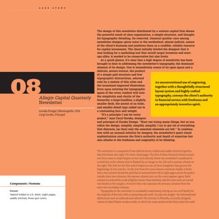 CAS EST U D Y
Allegis Capital Quarterly
Newsletter
Gorska Design IMinneapolis, USA
Caryl Gorska,Principal
Components +Formats
Format
Tabloid folded t o U.S. letter; eight pages,
saddle stitched; three spot colors.
The design of this newsletter distributed by a venture capital firm shows
the powerful result of clear organization, a simple structure, and thought-
ful typographic detailing. Its reserved, classical quality-rare among
newsletter designs-gives voice to the methodical, almost judicial, nature
of the client's business and positions them as a credible, reliable resource
for capital investment. The client initially briefed the designer that it
was looking for a marketing tool that would target investors and start-
ups alike; it needed to be conservative but also lively.
At a quick glance, it's clear that a high degree of sensitivity has been
brought to bear in addressing the newsletter's typography, the dominant
element of its design. One is immediately aware of its open space and a
delicate, serene texture, the product
of a simple grid structure and few
typographic distractions, adorned
only by a system of thin rules and
the occasional engraved illustration.
Even upon entering the typographic
space of the cover, readers will note
the simplicity and clarity of the
hierarchy:a large headline, a slightly
smaller deck, the accent of an italic,
and smaller detail type called out in
a contrasting face and weight.
"It's a principle I use for every
project," says Caryl Gorska, designer
An unconventional use ofengraving,
together with a thoughtfully structured
layout system and highly crafted
typography, conveys the client's authority
in financial service with freshness and
an appropriately inventive spirit.
and principal of Gorska Design. "Start out trying many things, but as you
refine the design, simplify, simplify, simplify. I try to get rid of everything
that distracts, [so that) only the essential elements are left." In combina-
tion with an unusual solution for imagery, the newsletter's quiet visual
sophistication conveys the firm's authority and depth of expertise but
also alludes to the freshness and originality of its thinking.
The newsletter is composed of two tabloid sheets, folded and saddle-stitched together,
that fold down into eight U.S. letter- sized pages.The first of three featured articles (consis-
tent from issue to issue) begins on the cover directly below the newsletter's masthead in
a relatively wide column that is flanked by an image to the left and a narrow column to
the right. The title for the first article begins at one of three hanglines that govern the
beginnings of new articles. As the text from the cover feature continues inside, it flows
into a two-column hierarchic grid that is mirrored from left to right pages across the gutter;
outside these two columns, the narrow column seen on the cover appears again. Each
column is enclosed by a rule (slightly heavier than hairline), and the rules meet an overall
rule border at the margins. A heavier blue rule separates the primary columns from the
outer two secondary columns.
Typography in the newsletter is remarkably understated, relying on one seriffamily for
the majority of the text,with a contrasting sans serif- in only one weight- for informational
distinctions such as subheads and callouts.The text face is Filosofia, a recently designed
variant ofolder Didone modern serifs,in which the main strokes of the letters abut the serifs
 