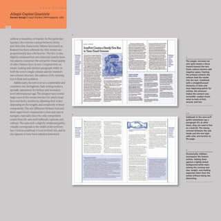 AJlegis Capital Quarterly
Gorska Design ICaryl Gorska IMinneapolis, USA
without a transition, or bracket. In this particular
typeface, the extreme contrast between thicks
and thins that characterize Didone faces (such as
Bodoni) has been softened; the thin strokes are
proportionally just a bit heavier. The face is also
slightly condensed but sets relatively loosely; these
two aspects counteract the overactive visual quality
of older Didone faces in text. Coupled with an
ample leading and optimal paragraph width in
both the cover's single column and the interior's
two-column structure, the cadence of the running
text is fluid and confident.
Additionally, the text is set at a comfortable and
consistent size throughout. Italic setting makes a
sporadic appearance for bylines and secondary-
level informational tags. The designer uses several
larger sizes of the roman text face for article head-
lines and decks, intuitively adjusting their scales
depending on the lengths and complexity of these
components. The size difference between text and
these upper-level components is clear and easy to
navigate, especially since the only competition
comes from the sans-serif subheads, captions, and
callouts. The sans serif, a slightly condensed gothic,
visually corresponds to the width of the serif text
face. Used as a subhead, it is set in black ink, and its
size appears to have been adjusted downward
2
....-
--
--
._..
--..
--
_
...
-...
-
--
-.
--
.....
-
---
_
...-
--
"'--
...-
-
--
CHI., ...
IronPort Creates aSturdy
toTame Email Demons
---'-
...--"-..........-----
.. _~......... 01.........
-------
......16.. ' , '_"-
.........................-
---...----.......-
"............,................
...............-.............
.....,-....................
-...-..._
..__..
-.,..~.~"......
.-101--...............
_-.01 _ _ _
.....-.............-
--..,.........._..-
_.--...--
_ ..___J~~" ~~;:;;==~~~~i
-:--=-~~ ,- -
--..----._.-
...-------........
-......................H........
--'-= ' -
.........-fto............
..........01....................
_.....................
---...-............
.....""'--.......-.;....
~....---.....-.
-------...._
...
.....----.-........
..~..........w............
..•- ...---....
..-......................
..._
..'
._
...---.......
-------
.......,,_...............,.
............---.-
==.::.....~...
-..:-~.;.
....
-
-._---.
......---..,....~
........ _ ...__..._t...
_ _ _ .r
_.__.._--
-_........_-
--.,..._-
--..........
- - 4 ' - _
- --....-......
_
..._-
_.__....._--
..-~ .....-...-....
-_... ....
....-........--
- - . . . _: 0 _
_._--
-~---....­
.....,-...........-.._.
-- ..-.--
""'--....,.....---
~'-"'----...-
.....--~ ....
---
-.....~.... --
...............-...,._.
.......
..~-----..
........~.----­
......_
.....-......--.
_
.-
__
~_:.:I,....:t.._::.--=
-----.~..
_ . _ _ _r.._ _ _
I(-......"""'.....·....w..
~...---..--
---..----.-
-..-........~~.
.........-....--.............-,.
.................."""01...
---------
_
......
_._-.-,..
. . ! •
---
......._-
-_.._,-.-.
....-~---.......-
---_._-..-
.......-._---
_
... --.~ ...
...- _
..._..-
........---......
.-.-.....-~
---'-
-.......- ....~-
...-----_.
.....-...._--
- ---
_ _ f _ _ _
"--,,,,""'--
-.-----...
---_..._._-
-~-
------
....--....-.... -
----.....-
-~- """-----"""'....
...............-.-........----,-"'_.... -
..~~ -_...- .......-_... -
---~...........-- ....~-- ....
.....----.•'.~;::;~~~::~
.........~"''''--- _
..._-
-.--........~ ....-...~~--
-----.--.-.-,...~----
---...--.-----~.......-......-
_..,...... ..&.op_... '-~'--o. ___........
----....~--- ------
----- _.........-... .....-
"'"--~-..- -~----
_ _ _ . . . . . . . . . t _ _ _ _ •
~--....-------
. . . . . . _ _ _ _ ~_ • • c
-~- -....------_.._
..
.............-.......
.....~..- ......-...
---_......-
......................-...
.......-........~
......---_...._-
""--'......-,
.........'........
~:;::.:::;:::-
.........- ' .-
~-'--­
..,....._1--........._
~.t*.J.......,..._a.......
_' _ _4--.......
-
............,...........-
--..n.-.._o(....
------..
.....................,--
----....-..-....
"'-'r---~
-----...........
................. ..
...........•.,....-........-
_
.........._.-,..
....,....._....._--
--...~..,;....-.
-_......."'........
,.".-.-,........-...
........_.,..-.,-..............,
....__....---
_ .._ _ WJ............
:;.~~~.
---....-<1,.......
...--.............
-~
-~'"!.~.,;.-";;-~="
- _ . ; ' , t : . . .
-.....--.~---.
............................-....
...- --
.-----.....--
-.-t.... ......._
....---....__..-...)
-
.-
_
..
-
-
....
-
_
.
' ........ GIrIt
-"- _._-'--"
-_._- -- --.....
-----_....
----
_........_.
--- ..- --
---~-­
...--~
-_....
_
.._--
--_-..-
--..--- ------
-_.-- -"*-_.
,,---- ----- ~...:.::::...':.
=~-=..: ---...-
-..........-..-
_
..........--
----...
-...._._. ----_.
-...-- --...
---
---.----
._- -_.-..- =-=...-==--...
-..-.
-"--
--..~
----- .-
---.........
- -"--.- ----
_....-_. .....----
--.........
-.- _..__.- ---
- -- ----
_
.---_.
--- ..- -----
-...-..---- -----_..-
_
...-
-----".-
..._..-
._-,_..---
..- ---
I ........... __...a-_~
::.=;::-;;.;;-;.-;.;.;~;;.;-;.;-
_
......._,.........
------.-.
.~--..-­
..- -..__....-
-----
~
...
~
...---.---.-.~.-===.
-.-----
-.~-.-
--.~,---- ...
---_..-......-
--_..-..-,.....
_
..._...........
.._-.-....--.
_.._-
....~--.­
-..,.....----
.- _.--.,...
-_......-..---
--..-_.._-
.........--_ ..
-,_,,_ Io,~.-..
-........-...........~-
_
...._--
~ ---
.'-_."-'--"'-
----.--......
- .---
"""'_._--_..
--~--
_..._
.._.
......_
..._............
----'-"-
..................-..-,~
._._.._.......-.
_._....---
....--_.-..
--.-~
~.--.--........
-_.----""-
-_._---
,..-~- .......-
... _<#~
Il00.......--......._
---_.._--
_--._"--t._ ..
----------.
._----.
~--~---. ..
~.~-_-~,.;
•
.:.w..~.==
---.--.......
........ _...........
._.
-..........-~
,-,,,,1_ _-
.....................--
--~-.-.....-
-- .
...-... _ _ _ lIIo_••
.......J"""...._UoIO_
- . . . f _ .
~­
---
~~'..!'--~
.~-~~.
'fI" ..~
-a..--I_.........
-- _
.
--..-"'._-.---------
..-
.......
.-
.......
_
..
,,_.
-'
The simple, mirrored col-
umn grid creates a focus
inward toward the text.
Outer callout columns add
negative space, framing
the primary content; the
callouts lead the reader
into the text. Combined
with a straightforward
hierarchy of sizes and
clear beginning points for
articles. the structure
makes the content very
accessible-readers know
what to look at first•
second. and last.
1,2
Subheads in the sans-serif
gothic sometimes cap a
paragraph (1); at other
times. they are used in-line
as a lead (2). The strong
contrast between the sub-
heads and the text type
adds color and tension to
the page.
2
Occasionally. sidebars
accompany the feature
articles. Setting them
against a lightly tinted
background while main-
taining the running text
size, weight, and leading
separates them from the
article without being too
distracting.
 