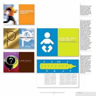 4
5 6
PROFIT or PRINCIPLE
7
8
~==~~::. :.~~=-~~;
- -~-..-.....-
~~--- ~.:::':"!..-=
--_._-------.-
---------
_._--"---- ----
---- -.-......~--
-- -------
_ _ _ w •• _ _ _ _ _
-.. ---
~..:=---=-= -=-~-
-------- ..-.-----
-- .. _._.._-
------ ---
~-....-- -.. .... - ..
;
_;_:;;:;;:W;;_~ ___
------
----
-------------
------
-_._- ------ ._-
--- ------- -----.
_...-_..- --....---
-- ---- -~ - ...- -=--
..-.......-- ----- --
---- -_._...- ---_...-
- .-:: ::---------::;.; -=::-=-=-::.==-~::'
- ..--_... -_.._---
-...._...- ------ --
-_.._-- ------ --.----
--- .----- -
-:::-::;.::..~... ~.:::::.::: ..~.':.==:=::,::.:=
-=~ =-..~-' ~~--.-.
--- .._- -.--- - _ .....
-- ---- -_...........-
- ...-~ :,::",_..._-_... :=.:=:---"'"!::.
- ...-- -_... _-
--- ---------
......._--_. .. ---- _.
------_._-
--_._...- ..-- --.. ---
Publication Design workbookIIPublications in Action
1-8
All the type is set in a geo·
metric sans-serif family,
using mostly one weight
throughout, Subheads,
callouts, and captions use
the bold weight, with size
and color changes helping
to distinguish them.
Article opening spreads
always begin with a full·
bleed image (or image set
against a colored field),
which is distilled into
semiabstract. conceptual
symbols that are designed
to be read quickly and
impart as much meaning
as possible in a direct way.
Dramatic color and unex-
pected illustrative details
provide richness. The
article title, always upper·
case at a large size, is
contrasted by the lead
line, set much smaller in
mixed case and strung
across the spread. The lead
line runs off the opening
spread and resumes on
the spread following,
creating a clear jump and
a direct entry point into
the running text.
8
Tightly controlled justifica·
tion of columns at the
head and foot-as well as
justified text within
columns-creates a severe,
architectural quality that
separates images cleanly
from the text. Pacing is
varied by shifting images
within spreads from top
to bottom and from left
to right, as well as by
varying their proportions
and the scale of elements
within them.
156 157
 