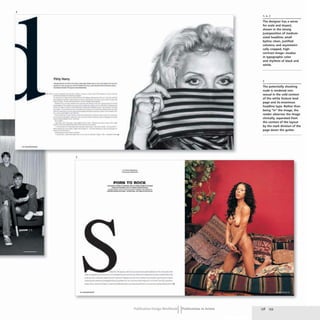 4
Flirty Harry
.............._._--.....~ ....-.....~-.
_ ....___ ~.... ......... _ ............ ~~o-..
-....~ ............--
.......----- -.. _.. __....-------
-_........".......
__~__ ...._....-_111..._....
- _.._
......__._.- - --- _....
_....... -....---..-...~-
-".- .....-- ...-.... -..,"'......_-. '"
_ f l .. _ . ___ " ______ ... IIM,..."'.....
- . . . . .-'~ ~......... ~,- ..!II
.,-- ~- .........--.........~- .-.....
..........-..".__ ....... _ _ __ w .. __
__ ...... c.r " .......
=-......... ..,-----_...........---
~---. ---.......- -------.-,-.....
.................. ~N ... _
... onMj'
..... _~ ... IW>.- ••__ _ .. ___ -.
_ ....~ ___ .........c_-.,.
.........---........- ............................... ---
_ .. _.~ •• _ ...... _""' ..... I;<! .,. ..... . . - . . _ ... _ .... n
------
......_ .... t-,....
.~ _.--t.._ _
5
... ~tIoM_
---
PORN TO ROCK
---.-..--.-...-.-.~-
--_._
-- '-
....,.--. - ~- - - - -........., ..
_ _..- ___"''-'t____
.1# ..... '-_IIaIIIIt.......,~_c.....-
...- .....-.."''''''..............-.,,,
-.I...............,....,...,.................. ..
__...,_t...,.,...
........ """-'-........ -".'''p _ - ..................~_"....-c_..-. __ _
-~-
Publication Design workbookIIPublications in Action
2,4,5
The designer has a sense
for scale and im pact,
shown in the strong
juxtaposition of medium-
sized headline; small
byline; clean, justified
columns; and asymmetri-
cally cropped, high-
contrast image-studies
in typographic color
and rhythms of black and
white.
5
The potentially shocking
nude is rendered non-
sexual in the cold context
of the white feature lead
page and its enormous
headline type. Rather than
being "in" the image, the
reader observes the image
clinically, separated from
the context of the layout
by the stark division of the
page down the gutter.
158 159
 