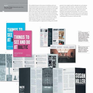 Blue River Design INewcastle-upon-Tyne,
United Kingdom
M
·......-.....~--
--
N
5
The multiple formats in this system of exhibition and event
announcements for an art museum are unified structurally by a
single column width and text size for running text, and a single
larger size for titling. The two different formats, for example,
both use the same column width, but the wider one distributes
text in two columns, while the narrow, accordion-fold format
uses a single column on each panel. One size governs the titling
on the covers ofboth formats as well, creating an interesting
opportunity to rotate the title on the narrow format so that it
reads vertically. The type is similarly constrained in style,
with a condensed gothic in uppercase for titling, and a rounder
2
grotesk in two weights used for subheads, text, and captions.
An equally simple color scheme- made up predominantly
ofblack ink printed on white stock, with process cyan and
magenta used for covers and accents- adds to the system's
decisively uncomplicated presentation. The result is a series
of highly recognizable,yet stylistically neutral, publications
that allow images of the featured exhibitions to exist without
conflicting with the system or with each other.
LIBRARY &ARCHIVE
s·...........-------
-- -
~-
. -
-
-
-
v·..__......--:-
-
W
.""'--....-
::=;:;;.~~
-"
~--
3
---
.- --
. .
---
---
----
UVEL4
-
---
t:::_... ..::=-
---
--
._.__........--.
___a ...._ _......
"
1,2,4,5
Covers of the collateral
feature a bold, condensed
sans-serif gothic for titling.
The stark contrast of the
branding typeface against
solid backg rounds is a
simple but memorable
language for the system.
2,3
Mixed use of two- and
three-column structures
allows for a range of
(ontent in a neutral and
flexible environment.
 