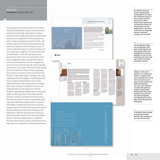 Kendall Ross ISeattle (WA), USA
The designers of this annual report have used an
editorial, brochurelike structure to lead investors
and prospects through a discussion of various
business activities and achievements. Unlike many
annual reports, organized into three distinct sec-
tions- image, management, and financials- this
booklet spreads important information among
numerous spreads, each focusing on an area of
interest elaborated upon in a series of smaller arti-
cles, much like a magazine. The executive's letter
to shareholders- in the first spread seen after
opening the report- feels very much like a letter
from a magazine's editor, instead of the formal,
investor-focused document in the management
sections of conventional annuals, which typically
presents just a lot of spin. The brochurelike spreads
run text across three of four columns, grouping
these columns inward to mirror each other from
the left- to right-hand pages.In doing so, the outer
columns are free for margins in which tinted side-
bars are placed, augmenting the sense of the
editorial influence that characterizes the layouts.
Each major concept is introduced in one to two
paragraph decks, set all uppercase, with the
designers appropriately adding space to help read-
ability. Continuing, short stories about specific
business, research, and financial activity run in
the relatively narrow columns, separated by bold,
uppercase subheads. Imagery focuses on people,
with tightly cropped head shots; the remaining
image material is composed of a system of colored
dots that add texture and subtle branding to the
publication. With the financial data treated as a
plain document bound in, the report does double
duty as a business update and as a capabilities
brochure that conveys a direct, unpretentious mes-
sage about the company's activities and personnel.
2
4
.-
3
·...
JI " .. ..
·.-
..
........
....................
·.................
•
•
•
•
----_.._---
_ .. _ _ _........_ru ..
_ · .._.....". _ _ _ c_ _ _
_ _ .. _ _ . UlO .... _ .. . ·_ _
--------
:~:::::::::.:--~:::::
n _
------------
------
.._
..._-----
---.....
...--.._
-_..-_..._-
--:=:==:=::::.--
-- ----
:===-:-----'
------
~-----------~----.---
-~-.......----.- ~.-
~--
-_.._--------
..-.....------~
..._
...-
--,.__.._-----
_..._
._--.........._
._--
..__.__._---_.._----
_
._
...--------
--
-- - -
-- -- -
._.-
---
==:::.:. -'---
--
=--:::~ ::::.===
---
---""::
----- ----
::-.=:..":.
-
---
-..-- ----
::""--- .=.!"'~
-_...... ---
---- ---
...--.
_-- -
=-...:=! .~-
--
-
~--
---
-==:--
===
._-
=:..::-...::.
---
._-
----
-
-.~
-'--
=:::=- _
.._-
---
-- -- --_...
-...- -~-- ......
-- --
_
....-- ---
-_. -~-
--- ---
_.- --_..-
. - =.!...-=
- -- ---
---
--- ~'=.
_..._.
-- --
:::-t= .._-_..
--
--- ----
-- -- -
--- --
--- ..__..
-- ---
---- -
-- ---
_.-
-- ---
-- ---
--- _
.._--
=:---~
---
---
-
_ _ k
._-
Publication Design WorkbookIIPublications in Action
•••
--
--
~--
--
_.
--
--
-
---
--.....
--
-.-
---
"",*
---
=-==
--..--
.
. .-
---.-
---
--.
==-
..::.::
-'--
---
_"'_""'Ir_
--'"
-
--
2
An editorial structure
lends a magazine·like
accessibility to the report.
The Chairman'S letter. up
front, seems more like
that from an editor.
Stories about operational
and financial activity run
continuously from the
beginning of a spread to
its end and are organized
around a particular
concept. such as health.
203
The introductory decks,
set all uppercase, have
been conscientiously set
with greater letter- and
wordspacing to improve
legibility. as well as with
markedly more open lead-
ing to offset the wider
paragraph measure.
2
Sidebars in the outer
columns use a large-scale
initial as a subject refer-
ence, reversed out to white
from the neutral warm
gray tint that contains the
callout information.
The text in the sidebar is
set bold with generous
leading; tinted bullets
hang outside the margin,
creating entry points to
the short paragraphs
and following the visual
logic of the dot grid used
throughout.
4
A full-bleed spacer spread
provides punctuation
between the message sec·
tion and the financials.
192 193
 