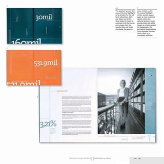 4
5
• • PJiDACCION
6 I~"'''''~'''-'''.~.'~'''''''.
............- ......................."..--
_.............I11!'10._...__.~_O'-
t..-. .. ___ .. __ .... ....~
"-........._...-._--..-.II~ ..-
_.,..,..... .... iIfIo1II .....,.... ~f;Io . .- . ......
.. ""....___ ~__. fI .... ,..... ...,.......-.
........~,.. .............,.......
~_-._.,. ..... _0 ....... ___ ......_
......l11 ...........--.1........... fICIo
......,.......~ tIU.....J.t''''''-t*.....
------~.....,..........-.. .....-
.............--....
. _......~ _ _ _ _.Ji..__- .
......,...,.,.................- .....,-
.....W>_ r+ ...._ _ ~_
--
.• ......._.........--.._1 f~ ....._
(IIIMI .. _ _ _ _. _........"'i.,: ....... ~ ..
t ... ___. --.s __.-. ..................
....... tlt ............ _ . . . . - .......... a..rv.
t. ....r-~ ...JCDI......... _ .. _ .... _
.. .,-_...._..._---..
..-
..,~ItU.__ ,,~ .................
................."-U~.~.....y
we.."., ~""".OI'''",."",---,,,---
OJ . _
Publication Design WorkbookIIPublications in Action
The graphical spreads that
present financial highlights
act as dividers for the edi-
torial subsections. Each
one allows one of the
three major ink colors to
dominate: first the fluores-
cent orange, then the
metallic blue, and finally
the deeper flat blue ink.
04,1
6
linear details used in
the colored highlight
divider spreads appear
again as more restrained
details within the
editorial sections, which
provide black-and-white
images as a focus against
the typography. The
journalistic quality alludes
to the business function
of the client as a
newspaper publisher.
113 It
•
194 195
 