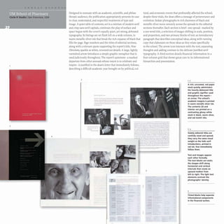 UM School
Circle K Studio ISan Francisco, USA
3
Designed to resonate with an academic, scientific, and philan-
thropic audience, the publication appropriately presents its case
in clear, understated, and respectful treatments of type and
image. A quiet table of contents, set in a mixture of modern serif
and crisp sans-serif capitals, continues the play of surface and
space begun with the cover's equally quiet, yet strong, debossed
typography. Its listings are set flush left on a wide column, in
warm metallic silver ink that break the rich expanse of black that
fills the page. Page numbers and the titles of editorial sections,
along with a relevant quote supporting the report's title, New
Directions, sparkle as white, reversed-out details.A large, lightly
varnished arrow introduces a simple graphic metaphor that is
used judiciously throughout. The report's quietness- a marked
departure from other annuals whose intent is to celebrate and
inspire- is justified in the dean's letter that immediately follows,
describing a difficult academic year brought on by political, cul-
2
....... ..•
-----------
- -_.------
-~---...----
___..__• __-M___
' __ -.. __
~~
tural, and economic events that profoundly affected the school;
despite these trials, the dean offers a message of perseverance and
evolution. Sedate photographs in rich duotones of black and
metallic silver move serenely across the spreads in the editorial
sections thereafter. Each section is brief- one spread- marked by
a one-word title, a selection of images shifting in scale, position,
and proportion, and two primary blocks of text: an introductory
paragraph that describes conceptual ideas, along with running
copy that elaborates on these ideas as they relate specifically
to the school. The arrow icon interacts with the text, separating
thoughts and adding contrast to the delicate justified serif
typography. A third section details financial information in a
four-column grid that shows great care in its informational
hierarchies and presentation.
-- -----
1,3
A rich, uncoated, red paper
stock quietly administers
the heavily debossed title
and graphic signifier used
throughout the report-
an arrow. The school's
academic insignia is printed
in warm metallic silver ink.
The contents (3) and
interior are printed on a
contrasting glossy white
stock in black. warm silver,
and red match inks.
--...- ....- _
.....--
---
~"'--'o. _ _ _ _ • _ _ "_" _ _
---- -----_..
- , ----
:::==::"_0
- ..___-....._
_
--_...........,.,.,.._.
, " _ a . r--"___~---"'-
---'" ----
---.__--..-----
.. .... ... .. ....
; ----_.._-
-- _._---_.._-
-,,~.-- ..--....-
.. -.
.. ....-_ _"-"..... -.t_
1---"'''-''- '-
5
Stately editorial titles are
carefully sized and spaced;
they carry the same visual
weight as the italic serif
introductions, printed in
red ink. that immediately
follow them.
Text and images oppose
each other formally.
The text blocks are static;
the images shift along
horizontal and vertical
intervals that create an
upward motion from
left to right. The light text
elements contrast the
photographs' density.
5
Tinted blocks help separate
informational components
in the financial section.
 