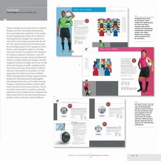 Tracy Design IKansas City (MOJ, USA
Product catalogs have the potential to be repetitive.
Perhaps more than other kinds of publications,
they must inspire their readership. In this catalog
for sporting goods (specifically, soccer uniforms
and equipment), the designer has capitalized on
some of the visual energy associated with the sub-
ject- the varied, saturated colors of unifonns and
the technological aspect of the equipment's manu-
facture- and wrapped the subject in a friendly,
real-world concept. The models in the catalog are
all company employees who play or coach the
sport.By using real people instead of professional
models or celebrity athletes, the designer can both
manage the production budget and convey the idea
of the sport being an accessible, inspiring activity
that everyone can enjoy. Presenting the uniforms
and soccer balls plainly on the people, or in their
hands, gives the products an honest credibility.
Within detailed product listings, images of specific
products are silhouetted and presented against
plain backgrounds so they can be easily relocated,
changed, or deleted from edition to edition. Bold
colors code the sections for easy reference. The list
text itself is structured in a consistent, systematic
application of case, weight, and size treatments that
helps readers find size and material specifications,
product numbers, and prices without difficulty.
2
4
-_.........--
..".,.------
~ .....- -
----_.._-
-
................""...135
- _ ....._----
- -.-...-~
--- ----
.-_____-00-
_...--- ._-
- '-
---
135 _
••
- - ..
- -
3
l
L ....... ••cc~• • "''''' 401
._ .._---
_ _ 1_-'
._-----_...-
--
--_..._---
._---"""--
-
--.
W HY •• C:
C H .. "'I.-."'''•• T" ••"'w....
.... C". . . . . .. . . . . Tr.'
--
-
-----
'====-=---
:;:-="=
-~=-=
....... .....c •• .... ~ ~
-.._- ...
....-_.-
----_.
--_.__.•
-
L-o ... . _._a-...
_ ......"..s...-
_.._
..........
' -..--.....
-""".... -......
.................. 130
2,3
Straightforward shots
of employees, posed
simply with sporting gear,
are fresh and direct,
avoiding high-profile
athletes and intimidating
hard-bodied professional
models who might
distance the company
and its products from
its consumers.
- ----
-----.....
-_.-
----
--_.-
---..----
-_..- ..------
"'-- ------
-----..-
___, _
....
-.---
130 _
- ~.
.......
- ':!" - L
- - 1-
_ _ _ _ _ t_
- '. - .-
---_..._-
The folios, heads, and call-
outs are distinguished
clearly for quick reference
but also sensitively sized
and weighted to let the
product listing compo-
nents draw the reader's
attention. Within product
listings, bold and cap set-
tings set off informational
components.
400 __
-_.,-
.... «1'-. allcc.........'- 402
------...._-
------..
-----_._-
-_., 402 ._
.... E
Publication Design WorkbookIIPublications in Action 210 211
 