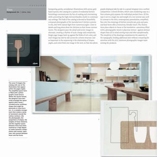 Designwork SrL I Udine, Italy
The cover (1) begins the
catalog with one of the
illustrations that appear
within the pages (right).
The simplified spoon form
is filled with a photo-
graphic wood texture.
Within the square format,
the designers have deci-
sively arranged the spoon
against other forms-
rounded-corner rectilinear
shapes that might be
placemats or stove burn-
ers-in a complex arrange-
ment that creates a sense
of movement around the
various contours. like
the photographs, the
proportions of shapes, the
weights of linear elements,
and the negative spaces
between them have been
resolved to a high degree
to create harmonic compo-
sitions with tension, open-
ness, and contrast between
linear and flat forms.
2
ruxtaposing quirky, semiabstract illustrations with serene, grid-
based layouts,this catalog for a system of residential kitchen
furnishings communicates the fun of cooking and entertaining
while presenting the high-end merchandise clearly in contempo-
rary settings.The bulk of the catalog is devoted to beautifully
composed photographs of the manufacturer's kitchen systems
in situ, shot with natural light from numerous angles. Close-in
details and long shots show the kitchens in their home environ-
ments. The designers pace the detail and scenic images to
alternate, creating a rhythm of scale change and complexity.
Single-page images back up against flat fields of rich color, and
inset images lay side by side across the column structure.rust
as important in the sequencing is the relationship of shapes,
angles, and colors from one image to the next, so that two photo-
"
3
graphs displayed side by side in a spread integrate into a unified
composition.Colored dividers, which carry marketing copy in a
four-column grid, separate the individual product lines. All the
type is set in a single size and weight of a very neutral sans serif.
In contrast to the slick, contemporary presentation, simplified,
flat-color line drawings of kitchen utensils, jars, pots and pans,
and food items offer a humorous, friendly touch. The illustra-
tions place objects in linear or flat translation- sometimes filled
with a photographic wood or placemat texture- against abstract
shapes that call to mind serving trays and other paraphernalia.
The simplicity of the drawings complements the austerity of
the typography, lending additional style without competing for
attention with the rich, luminous photographic images repre-
senting the products.
....,
~
11m r'-r-
~~ !
rX1:
~!
:1UH
i
't'i
,~!
!ml
I;~ :~~ In
~:11mI 001
~
 