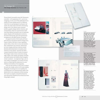 Chen Design Associates ISan Francisco, USA
Neutral doesn't necessarily mean dull. Sometimes,
neutrality- or the appearance of it-can be very
intriguing, as in the case of this publication for an
exhibit of current design practice in California.
Aside from an opening segment and sparse end
matter, the entire book is devoted to showcasing
design work in five distinct areas: consumer
products, graphic design, fashion, furniture, and
transportation, which are represented by small
icons that indicate the practice area of a particular
project. Readers wi1l immediately be struck by
the book's fluid pacing, open and asymmetrical
arrangements, and spatial layouts of material.
An apparent system of tick marks and linear
grid references deceptively leads the design-savvy
reader to believe that there is some regulating
system when, in fact, there is none: the elements
float, unattached to any structure. While there
are outer margins and some relatively similar
decisions about placement on occasion, every
element in every spread- except for the folios-
is placed intuitively where it needs to be placed.
The designer makes visual connections among
edges, angles, scale changes, groupings, verticality
and lateral motion, but nowhere does a hangline
remain consistent- nor alignment logic, nor col-
umn widths of paragraphs, nor location of icons,
and so on. Balancing this randomness is a cool,
effortless minimalism in the typography.
Only one sans serif face is used, and it is always
the same size, weight, and set on the same leading.
Paragraphs of running text are set justified, but
everything else is set asymmetrically. Subtle color
distinctions in text components clarify meaning.
The result is an organic compositional journey
that subversively transforms the neutral into some-
thing highly unusual.
2
4
1
=
I",
-
-
-
-
3
I
Publication Design Workbook IIPublications in Action
1,2,4
Although some elements
do align with each other,
they never do so twice
in the same way. Each
relationship between ele-
ments on a spread-and
between spreads-is
unique, determined by the
designer's own sensibility
as to how the images
should relate to each other
to create a visual rhythm.
3
Only a color change
between typographic com-
ponents distinguishes
them. This color difference
is subtle, but sensitively
controlled. The two-line
firm and city notation is
the darkest; the designers'
or studios' names are the
only type printed in black.
4
The dialogue between
neutral and stylized
continues in the way
fashions are shown. To
show drape, garments
were photographed on
mannequins. rather than
people; the mannequins
were then silhouetted,
making them as neutral
as possible. However,
the designers took great
care to ensu re that no
two mannequins were
in the same position.
2 16 217
 
