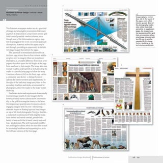 Postimees In-House Design I Vahure Kalmre
Tartu, Estonia
This Estonian newspaper makes use of a great deal
of image and a navigable presentation. Like many
papers, it is structured on a much more precise grid
than is usually needed- twelve columns, even
though most of the information on a given page
will be arranged in five or six. An overall approach
of simplicity, however, makes this paper easy to
sort through, providing an opportunity to include
very large images that enliven the pages.
This approach is immediately discernible on
the front page, where three to four column widths
are given over to imagery (these are sometimes
illustrative, in a notable difference from most news-
papers) that often spans the full height of the page
from masthead to foot margin. The image area may
include headline and lead info as well, directing the
reader to a specific jump page to follow the story.
A narrow column at left on the front page carries
a commonly used device- a listing of content
callouts for interior sections and supplements. To
the right of the lead story image area, three to five
secondary headlines and decks, accompanied by
photographs, direct the reader to the major stories
of the day.
Hard news stories and supplements share equally
in presenting a wealth of color imagery. In the
former, pictorial matter adheres more convention-
ally to the grid in rectangular insets; in the latter,
the designers are granted some leeway in actively
engaging imagery with the text- silhouetting
dramatic shapes or floating type and inset images
on top of full-bleed photographs. Two type farnilies-
a moderately condensed serif with slightly modu-
lated strokes and varied contrast, paired with a
family of sans serifs that is based loosely on a serif
type- predominate. The serif is generally used for
text and large headlines, while the sans serif is used
for secondary headlines and supporting text, as in
the left-hand column of the front page.
3
4
=
6
- --
e-- 2._
VmtsutatudJaanikirikonvalmimas
TartumaahundidonsiiOnud
ja lambad terwd
_c-_ s~;:; ===_._-
-41 -
TARTUMAA
Publication Design WorkbookIIPublications in Action
5
ARTlkklL
3-6
Imagery plays a tremen-
dous role in the layout of
the paper, even within
interior spreads. Most of
the photography used is
color rather than black
and white. In supplement
pages, the images leave
the boundaries of the grid.
Here, an enormous silhou-
etted image interacts with
text (5) and, in another
example (6), the image
forms a backdrop to the
text structure and insets.
228 229
 