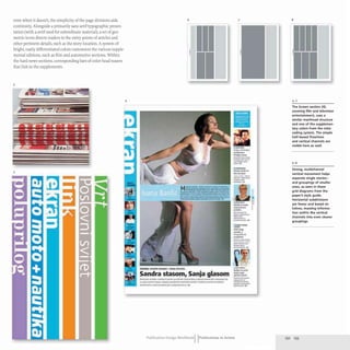 even when it doesn't, the simplicity of the page divisions aids
continuity. Alongside a primarily sans serif typographic presen-
tation (with a serif used for subordinate material), a set of geo-
metric icons directs readers to the entry points of articles and
other pertinent details, such as the story location. A system of
bright, easily differentiated colors customizes the various supple-
mental editions, such as film and automotive sections. Within
the hard news sections, corresponding bars of color head teasers
that link to the supplements.
3
5
4
6
DW8OI: SANDRA aMiMIC I5AHJA DOtttAl
Sandra stasom, Sanja glasom
Mood-..u,i, "' i .n».;.,#~""""IImJllA.l'~" tfII.~...,.~ U
.....,....40/MIIfIik........ """"'........ ""*....."......,.I"IH.,ioUe.~,n 10'"
.rat li,.• ....,tdNllftte~ ..lot u
7
--
~~4"""-.,
"""""...
s.-_
---
...-rowt....
-.~­
_..
""""....
StrMt.H:rite".
bi.,.,,1f«'I.t
_.....1
---
...--........
*--
_ _ ..0
M.u.;t...;. •
~" ~
..-~..
,........." ... k
---
..........1.
_ _ H
""',"1m
' .....
'Odd~~
QI'"
•••
' ........1.01. ..
_
..
hM_'.o.-
......_-
......__,at.
--
, . _..... h
........
L~<- ....
"ul
...-
p;tQU t:dI«t:
.......,.,~
_ _ I",
_
...-
___l-"'-
_..
Publication Design workbookIIPublications in Action
8
The Screen section (4),
covering film and television
entertainment, uses a
similar masthead structure
and one of the supplemen-
tary colors from the color
coding system. The simple
half-based flowlines
and vertical channels are
visible here as well.
6-8
Strong, multichannel
vertical movement helps
separate single stories-
and groupings of smaller
ones, as seen in these
grid diagrams from the
paper's style guide.
Horizontal subdivisions
are fewer and based on
halves, massing informa-
tion within the vertical
channels into even clearer
groupings.
232 233
 