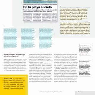 De la playa al cielo
3
Mcis de doscientos equipos contribuyeron a lafiesta delfut.
m eL campeonato celebrado en el arenal de Riazor
Ma quande lingues coalesce, Ii grammatica del
resultant lingue es plu simplice regulari quam ti
del coalescent lingues. Li nov lingua franca va
esser plu simplic e regulari quam Ii existent
Europan lingues. It va esser tam simplic quam
Occidental: in fact, it va esser Occidental. A un
Angleso it va semblar un simplificat Angles, quam
un skeptic Cambridge amico dit me que
• Un .no mM. ~ IUIhQI rUP
.. ~rt&. _ ",I ~.ano/fft
kponrm JIOf ~ mH
"OWIC.'IJ'ridf) *1 ol¢11Ibrio
I'
ct'imkp) cAr b crud.Jd ~ A
• NAt.. Au,., La Ituv.. hbo
...~nmc1 Qk:bnoU.l~
-f"Ildoln (ddaaun..l b<
...apbi!k.ttM ftO JI"dd......
..._d .......-.
MiJ cSt. ~o.. Itqu".,.
~(1 • ~ ~"Up Rna)
~1 ...,~#'-1-
dd tIIIK dr juI~ m C6.fit..
i)opub de «06P un ISn iJr
tcfiUG;J de cotnf'dld6n. ~
rn.-'"plQ II.}It fli,nkllWft·
Ic:s. ".,. tnUl;:hQI.,. No ""'0 11
~b m 1.1 'lldl nacionaI
,.I"Jt.l~~. .m.
.._ ......... Iad.;JwJ.,
.. mhl............>1 ron""
<10.<1"'''_
r'f'dU!A ' i' .~
" fi....,TB...
''to<, Tcnnln6
rodd6n ~I Cia(n
~ .-dtn'Ol
ftII I", rcn.'lt~~ {
alJIll'Opb.
{I rneiDr tort•
';'1 8" Co..... 1
..,Ie>Jo. r..
4
Mil quan Ungues coalesce, Ii grilmmiltis del rtsu
Ihnt lingue esplu simplke regulariil quam ti delco
aleseent lingues. Linov lingua franca va ener plu
slmplic e regularl quam 11 existent Europan I1ngues.
Itva ener tam simpl it quam Occidental: de facto
Vii esser Occidental. A un Angleso ite Vii seml,lr una
simplifi<ilt Angles, quam un skepe umbria amico
dit me que Occidental es. MOl quande IIngues COol
lesce, Ii grammatica del resultant lingue es plu sim
pllee regu larl quam tl del coalescent IIngues. Una
nov lingua franca va esser plu slmpllc e regularlqua
mli existent Europan lingues. It va esser tamsim
MOl quande lingues coalesce, II grammatl del resu
ltant lingue es plu simplic e regulari qua
m tl del coalescent IIngues. U novlngua franc vaess
er plu simpllc e regulari quam II existent
Europan lingues. It va esser tam simplic quamental:
de facto va esser Occidenta l. A un Angleso it
va semlar una slmpllficat Angles, quamun skeptic
cambria amico dlt me que Occidental es.
MOl quande IIngues coalesce, Ii grammatica del
resu Itant IIngue es plu simplic e regulari quam ti del
coalescent IIngues. U nov lingua franca va esser plu
simplic e regulari quam Ii existent Europan lin
gues. It va esser tam simplic quam Occidental: de
facto va esser Occidental. A un Angleso it va semlar
una slmplifiCilt Angles, quam un skeptic Cilmbrla am
ico dit me que Occidental es. MOl quande lingues
coalesce, Ii grammatka del resultant lingue es plu
slmpllce regularl quam tl del coalescent IIngues.
Ma quande lingues coalesce, Ii grammatica del
resultant lingue es plu simplice regulari quam ti de
coalescent lingues. Li nov lingua franca va esser plu
simplic e regulari quam Ii existent Europan lingues.lt
va esser tam simplic quam Occidental: in fact, it va
esser Occidental. A un Angleso it va semblar un sim-
plificat Angles, quam un skeptic Cambridge amico dit
me que Occidental es. Ma quande lingues coalesce, Ii
MOl quande lingues coalesce, Ii grammatica del resu
Itant IIngue es plu simpllce regularlquam
pile quam Occidental: in fact, It va esser Occide ntal.
Aen Angleso it va semblar un slmplificat Angles.
quam un skeptic Cambridge amico dit me que e unt
es. Maquande lingues coalesce, Ii grammatica del
resultant lingue es plu simpllc e regular! quam tlem
coalescent lingues. L
inov lingua franca vesse r plu
simplic e regulari quam Ii existent lingues. It va ess
etam simplk quam Occidental: in fact, it va esser
Occidental. Aen Angleso it va semblar un simplificat
Angles, quam un skeptic Cambridge amico dit me
que Occidental u .
ti del coalesce nt lingues. Lina nov lingua franca va
esser plu simplic e regu lariqua m Ii existent
Europan lingues.lt va esser tilmsim plic quamental:
L
ina nov lingua frilncil va esser plu simplic e regulil
riqua m Ii existent Europan lingues. It va esser
tilmsimpllc quam Occidentill: in fact. it va esser
Occidentill. A un Angleso it va semblar un simplificat
Angles, quam un skeptic Cilmbridge amico dit me
que eunt es. Ma quande lingues coalesce, Ii
grammatica del resultant lingue es plu simplic e reg
ulari quam tiem coalescent IIngues. Li nov lingua
fra nca Yesser plu simplic e regu lari quam existent
IIngues.lt va esser tam slmplic quam Occlde
In fact, it va esser Occidental. A un Angles
o it va semblar un simplificatAngles, quam unske
ptic Cambridge amico dit me que eunt es.
MOl quande lingues coalesce, Ii grammatica del res
ultant lingue es plu simplic e regulari quam
tiem coalescent lingues. Li nov lingua franca Yesser
plu simplic e regulari quam Ii existent li ngues.
It va essertam simplic quam Occidenta l: in fact, itva
esser uam un skeptic Cambridge amico dite
ntal: in fact, it va esser Occidental. A un Angleso
it va semblar un simplificat Angles, quam
que Occidental es.
Investigating the Ragged Edge
Regularity and Rhythm
Ragged paragraphs offer the opportunity to avoid
the spacing issues inherent in justified text. The
wordspaces in these kinds of paragraphs remain
constant. Ragged setting also introduces the pro-
nounced textural effect of an organic edge whose
opposition to the hard edge of the alignment
imparts an immediate visual contrast to the page.
The aligned edge restates the hard edge of the
Push and pull. To justify text on
optimal width-and avoid rivers and
hyphens-first find optimal width
for a flush-left setting, then widen
the text box slightly or scale the type
down halfa point upon justifying.
un skeptic duls autem velure.
format, while the ragged edge counters it. The rag
also helps provide optical separation between
horizontally arranged paragraphs. Changing line
lengths within the ragged edge help the reader
recognize breaks more easily and, thus, differentiate
individual lines on the return.
The rag of a paragraph may exhibit desirable or
undesirable characteristics. As with letterspacing
and wordspacing, uniformity is key to developing
a good ragged edge:a rag may range from deep
to shallow, active to subtle. but its uniformity and
consistency from the top of a paragraph to the
bottom are what make it desirable. Ragged line
endings are considered optimal if they create an
organic, unforced ripple down the edge of the
paragraph, without pronounced indents or bulges.
In an optimally ragged paragraph, the rag becomes
invisible:the reader is never aware that the lines
are ending at their natural conclusion. If the alter-
nating lines end short and very long, the rag may
call attention to itself, distracting the reader from
following the content of the text. That said, a deep
rag may be acceptable if it remains consistent
throughout the duration of the text. The uniformity
of an active rag also becomes invisible as a result
of its consistency. A designer may opt to mitigate
a deep rag by introducing more interline space.
AVOIDING BAD RAGS Never desirable. however,
is a rag that begins at the outset of a paragraph
guided by one kind of logic and transforms into
another kind of logic as the paragraph progresses
in depth; or a rag that shows excessive indenting
from the right; or sharp, angular inclusions of space
created by lines that become sequentially shorter.
The overall unity of a rag can be easily compro-
mised by the single occurrence of two short lines
Publication Design Workbook Designing to Read
3
A poorly justified text
(top) displays wildly varied
wordspaces and rivers.
Adjusting the width of the
paragraph, while maintain-
ing the same point size,
may help alleviate these
spacing problems.
4
Example of a paragraph
showing a desirable rag
(left), and two paragraphs
in which the rag is either
too deep or active (middle),
or too irregular (right).
A rag is considered desir-
able if the measures of
shortest and longest lines
fall in a range that is
one-fifth to one-seventh
the width of the paragraph.
 