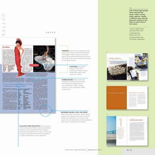 GJ
C
~
~
m
Id
Sara Ballls
c,;..- .. __ ""--
d.-: ... '.... ......
~ . . . . . . . . ft ...
«w.-......c.....
..... AIi.JIU ..... a- ..
~-........~- ..
"f"'NI.... ~.l..
If., 3IOD Nrma '- rn-
_...............
.. If.u''l_ ............ .
~ ......u.....,.......
t_ll"~_"
..,. ......'-. ....
'2"'......, ... rany..
- --
---
.- --
- --
M _ _
-
RECTO
__ I .... b.,....
.........---............
. . . . . . . . _ _ .....1). ...,..,....._,1.- ........... t
f ........ _ ... ~III ___N ....,.. ............,.,r
.111..... _ .. .
...........................-
III ........, ...,,.. ...........
111 ..... _ ..._ ......... _
.... t.... • .....• ......... ..-. . . I-."4JII'I .............., ......
...........,................,."..,,"'... ....,..- ...............,,.........
"An rUIl tllfJfll./t, qut~I'''!tt'' ,til!. I tn/l1ll
UII }Iom. IICII'1"" .(Sl~ n'$f't/."
........-.-"........ ~
t::=-==--::====:-­
.......... *.MMd ?:--- ....--
... ::-
..... wct .....IdIn.tu ....t....
.......................... ....
...". ,........,... ~
_.It_.,_... _II...,.. ......__
&t •• .-,........ MtW.. _
.. • .... ....u1 __ • t• .........
...............-....."- .....~
_.".-,11".-. .......
..._~ . .,r.,n
-----............ .... .--.......
....... ,.,.,.... 'b.__ C ::!:'
.......- "
..........,. C----_-.-.
.......~--..,..
........................... -' ............-
..........' -...... ,... ..IiIIlIlla'lll.-ln
.................. ......
_
.."
.................
....-"""'...~-~
..........
ICCI .........""-'.........,
....... ,..........1.." ...
.... • ....."pIIfta
.."".-........." ...
..._-................
........... ",.........
........................
..--- -
-JIIiIiIIa ...*irfII. . . . ..
___ __III...... ...
.............. CNiII" •
....'-
................
j . . . . . . . . , . , . . . . . . lItIi
1..a .......... ,.I1_
..................
.....,..,..-.~
~..... e.ii=
.... .
£1._.-..
..._-
CALLOUTS (OR PULLOUTS) Short excerpts
of the running text that are given prominence.
Callouts can be quotations from a speaker
who was interviewed for the text, or they may
simply be important points that the designer
or author feels deserve extra attention.
SIDEBAR Content that supplements the
primary unning text with more detailed
informa ion. Often located at the outer
edges 0 the publication (hence the term),
but just s often found toward the bottom
or top 0 the spread.
CAPTIONS Descriptive
clusters of text that
accompany images, giving
information about their
content or creator.
SUBHEADLINE Often shortened
to subhead. Informational markers
that indicate the beginnings of
new subsections within a larger
section, or new paragraphs within
running text.
RUNNING HEADS, FEET, OR SIDES
Often shortened to runners. Informational
markers that identify the reader's location
within the publication. The runners may
consist of any combination of the publication
title, section, subsection, and author.
Publication Design workbook Designing to Read
2
3
4
•
coa= cookout
Each of these page spreads
shares structural ele-
ments-folios, running
heads, captions-treated
in different ways. Note the
placement variation in the
folios, as well as that of
the runners.
2 Premier Media Group
Lakewood (WA), USA
3 AdamsMorioka
Beverly Hills, USA
4 Faydherbe/DeVnnger
The Hague, Netherlands
. --
~------
.,-
-._-
--- -
--_.-
---
-------
.- -
58 59
 