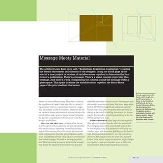 Format can mean different things. Most often, it refers to
the proportions of a page. It may also refer to a project's
organization. There is a conventional format to a maga-
zine, for example: a table of contents, a letter from the edi-
tor, a series of shorter informational sections related to the
overall subject, and a series of feature stories. Ultimately,
the question of a publication's format is one of the first a
designer must address.
CREATIVE AND PRACTICAL An appropriate format,
in all its aspects, conveys ideas and also provides function-
ality for the content. Addressing content functionality
means differentiating the publication's informational
parts, ordering them logically, providing them useful
space, and distilling relevant visual ideas to communicate
their varied messages. Who will be reading the publica-
tion? How does brand perception influence the message?
How should the subject be represented? How does this
....
' " ....
subject fit the broader cultural context? The designer must
also consider more concrete issues. How many pages might
the text fill? Will the budget limit production options?
Format choice may affect the publication's potential for
display or the cost of its mailing. Sometimes, the format
may be determined by something as arbitrary as the size
of the least expensive press.
STANDARD FORMATS Many large-circulation publica-
tions adhere to standard formats, which are quite useful.
Their ubiquity makes them conceptually neutral; they
fit most display racks; their proportions efficiently use
standard paper mill sheet sizes; and they cost the least to
mail, since automated equipment is set up to accommo-
date them. But designers need not settle for a standard
format. Since readers expect the standard, slight changes
in proportion create an immediate sense of difference
in presentation without affecting practical concerns.
r···.
....
....--..... .....-..' ........
Format proportions in the
fourteenth through nine-
teenth centuries were
based on mathematical,
architectural, and even
musical harmonies, follow-
ing developments in
science and the humanities.
The golden section, a
mathematical system with
roots in ancient Greece,
has often been used to
determine page formats.
Publication Design Workbook Designing to Read 60 61
 