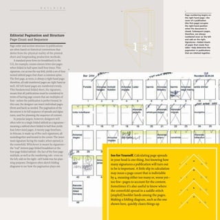 BUILDING
Editorial Pagination and Structure
Page Count and Sequence
Page order and section structure in publications
are often based on historical conventions that
derive from the physical reality of the printed
sheet and longstandng production methods.
Astandard press form (or broadsheet) in the
U.S., for example, creates sixteen letter-size pages
when folded in half upon itself four times. This
signature, cut across the top fold, yields a set offour
nested tabloid pages that share a common spine.
The first page, as recto, is always a right-hand page;
therefore, all odd-numbered pages are right hand as
well. All left-hand pages are numbered evenly.
This fundamental folded sheet, the signature,
means that all publications must be considered in
terms of having page counts that are multiples of
four- unless the publication is perfect bound. In
this case, the designer can insert individual pages
(front and back) as needed. The pagination of the
document is its full sequence ofspreads and signa-
tures, used for planning the sequence of content.
In popular jargon, however, designers will
often refer to a single folded tabloid as a signature-
meaning a tabloid sheet folded in half that yields
four letter-sized pages. A twenty-page brochure,
in thiscase, is made up of five such signatures, all
nestedtogether and bound in the center. The inner-
most signature facing the reader, when opened, is
the centerfold. Whichever is meant by signature-
the "real" sixteen-page folded broadsheet or the
four-page folded tabloid- the fact of the four-page
multiple, as well as the numbering rule-even on
the left, odd on the right- still holds true for plan-
ning purposes. Designers often sketch folding
diagrams to see how the pagination plays out.
2
Bar 2104
Forslde
1
holts hotsllbarsr
14 15
Annonse
dlageo
J
29
42 43
Bakside:
Annonse
Allied
Domecq
66
2 3
~tf'b,r(~'
Page numbering begins on
the right hand page-the
cover of a publication
(the first page) occupies
the right-hand position
when the document is
closed. Subsequent pages,
therefore, are always
numbered even on the left
and odd on the right.
Signatures-folded sheets
of paper that create four
sides-help determine the
pagination in publications
that are stitched together.
'ZIJ
Rovldort ~.04.04
J ~____~____~
/
barmlx Annonse barmix Anhonse
Brewery ~~risaga tradln

6 7 8 9 10 11
71~ .
v V  J
n{'on,se
whiskype dlageo
/
I
16 17 18 20 21
3
Anno
lense
Annonse
rinO/1es I
~11
'-
~ II
-1'.
Annonse
...... strem
- '-
See for Yourself. Calculating page spreads
'-
in your head is one thing, but knowing how
many signatures a publication will turn out
to be is important. Alittle slip in calculation
may mean a page count that is indivisible
by 4, meaning either too many or, worse yet-
too few-pages to account for the content.
Sometimes it's also useful to know where
the centerfold spread in a saddle-stitch
(stapled) booklet lands among the pages.
Making a folding diagram, such as the one
shown here, quickly clears things up.
lounge lo .
22 23 24 25
V V
"
V
romdrink .........
A'1.no;r.,
bibe un ........
'- - '-
" 1- "s- "6'
:z
." ~ ~ "".
...
<, <0
"" ~
'"
' 'b
 