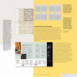 2
The leading of the body
text, decks, callouts, and
captions may have some
proportional relationship
based on their sizes. For
example, the body text
may be 10 points, set on
a leading of 12; captions
may be 6 points set on
a leading of 9; decks may
be 15 points set on a
leading of 18. The numeric
relationship between
these leading measure-
ments is 3 points; a certain
number of lines of each
text component will. at
some depth interval. share
the same top and lower
baseline, and this depth
interval may very well
indicate the depth of a
module. Conversely, the
body text leading may
be used as a standard:
perhaps an eight-line
depth of the body text
defines the depth of the
module, and then other
text components are
adjusted to work around
this proportion.
2
Ingua ran €Ju~ r
tent Europan Li n ~ es. It
occidental:I1lJ !(c
y,lSla9.
va semblalilJ [6151111<11
4
..---
--
----
.........weo_....,·._N...,.,..
... "~ ..........
...,...-ICId _ ~ 0I!n"c:-.
...--.-
- ---- ---
--- _
.. --
......--
--.--- ..__...
--"-
--
--•
•
.' •
•
:....-~-­
..
---
~--
-- ~
-----
• t
-----
. --
......... 0....1..... _
----
!-===~
._-
- .... --
--
----- .._-_..
:::~:~:: ----
=-.:.::::,
-- 0
_-
0 _ _ _
~=--
-.---~
--- ---
_.- --
---- --"
----
-"--
-._.--
3
Grid Hybrids and Combinations
3
Using a compound grid
builds a certain rhythm
into a publication. As the
grid changes to accommo-
date different information,
the rhythm of each grid's
occurrence becomes an
integral part of the pacing
and style of the work.
4
Depending on the complexity of the publication, a designer may find
that multiple grids are needed to organize the content, even within
A compound grid is used
to separate continuous
text from categorized or
listed text components in
this spread from a trade
newsletter. The top two
thirds of the spread is
organized on a three-col-
umn structure. while the
lower third uses a four-col-
umn structure. Both grids
share the same margins.
a single page spread. Working with several grids together can take several
directions. First, a grid with a large number of precise intervals may be
developed as a basis for a variety of grids used for particular information.
For example, a grid with twenty columns to a page might be used to
order a five-column, four-column, two-column, and three-column grid
with a larger margin for captions in a specific section. In this kind of
approach, all of the column widths will share a proportional relationship
that will also be noticeable in the way images relate to text set in these
various widths.
OrangeSeed Design
Minneapolis. USA
---
--- -
----
--~--
--
---
-d ' _ _ _
----
-~--
...__....., - -
.
-
----
----
~
-
---
---.....
- ....
--..
~ -
-..-. _
..-
---_.
- ---
--_..
.._
.....-
_. ----
-- _..
_-.0...
---
- --
---
-_...
_
...---
_. --
.....--... -
. ...- .._-
........_-
~-
--- ~~ !.."=...--
- • .-........ ---
_00_- ---_...
-.~- .. _
.._-
• • ..--:.:.::.:--
0
_- ---
--- ---
='="-- ---
-...---
--- --_.-
--
- - - -
_...--
----
Another option is simply to use two, three,
or more different grids that share outer margins,
allowing them to be relatively arbitrary in
their relationships to one another. Using this
approach, the alternation of the grids will be
pronounced because their internal proportions
are unrelated; the resulting differences in visual
logic between layouts using different grids
can make very clear distinctions between sections
or types of content. Another option is to combine
grids on a single page but to separate them into
different areas. For example, primary text or
images might occupy a three-column grid in the
upper two-thirds of the page, while a five-column
grid may hold captions or other secondary con-
tent in the lower third of the page.
Publication Design Workbook Designing to Read 74 75
 