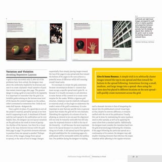 2 3
.... __ 1GnA
-"'--
=:::::==-==:
Variation and Violation
Avoiding Repetitive Layouts
A grid is truly successful only if, after all of the
problems have been solved, the designer rises
above the uniformity implied by its structure and
uses it to create a dynamic visual narrative of parts
that sustain interest page after page.The greatest
danger in using a grid is to succumb to its regularity.
It is important to remember that the grid is an
invisible guide existing on the bottom-most level
of the layout; the content happens on the surface,
either constrained or sometimes free. Grids do not
make dull layouts- designers do.
Once a grid is in place, it's a good idea to sort all
the project's material, spread by spread, to see how
much is appearing in each. A storyboard of thumb-
nails for each spread in the publication can be very
helpful. Here, the designer can test layout variations
on the grid and see the result in terms of pacing-
the rhythm of the layouts. Can there be a visual
logic to the way elements interact with the grid
from page to page? Do pictorial elements alternate
in position from one spread to another? Perhaps
the sizes of the images change from spread
to spread, or the ratio of text to image changes
sequentially. Even simply placing images toward
the top of the pages in one spread and then toward
the bottom of the pages in the next achieves a
powerful sense of difference while still ensuring
overall visual unity.
It is necessary to violate the grid, sometimes
because circumstances dictate it- content that
must occupy a specific spread won't quite fit- or
because it is visually necessary to call attention
to some feature of the content or to create some
surprise for the reader. Within a rigorous grid
structure, violations must be relatively infrequent
or relatively small, or they begin to undermine the
reader's sense of the grid's consistency. It is also
important to note that any specific item or general
layout that violates the grid will be very dramatic.
Disturbing the regularity of a column of text by
allowing an element to jut out past the alignment
will not only be instantly noticeable but will also
cause the wayward element to shift to the top of
the hierarchy- it will become the most important
item in the layout because it is clearly the only
thing out of order. A full-spread layout that ignores
the grid established for the remaining pages of a
publication will be memorable within the publica-
tion. The problem facing the designer in making
......................
-- ..- -
- -
- --_._-
--_. -
2,3
Left-hand and right-hand
images correspond to each
other in relative position
and proportion between
these subsequent page
spreads, but the designer
adjusts their relation to
the grid in each to create
contrasting inward and
outward focus.
Interkool Hamburg, Germany
Give It Some Bounce. Asimple trick is to arbitrarily cluster
images toward the top in one spread and then toward the
bottom in the spread following. Sometimes forcing a small,
medium, and large image into a spread-then using the
same sizes but placed in different locations on the next spread-
will quickly create movement across the grid.
such a dramatic decision is that of integrating the
layout into the publication's overall visual logic
so that, despite its extreme difference, it remains
unified with the rest of the publication. Usually,
this can be done by maintaining the same typefaces
used in other spreads,as well as by applying the
same colors from a standard palette. Additionally,
the designer must consider the transition back into
the grid-structured pages following the violation;
if the pages following the particular spread are a
continuation of its content, the designer may add
smaller violating elements that reference the major
violation while adhering to the regular structure.
Publication Design Workbook Designing to Read 76 77
 