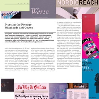 Dressing the Package:
Mastheads and Covers
Though not discussed until now, the exterior of a publication is an exceed-
ingly important component of a project-it delivers the first impression
of the overall communication that the publication's audience will see. In
the case of magazines, especially, the cover is also a tool to transmit
information about edition-specific content as a way of attracting additional
interest and influencing its target audience to purchase it.
Even in publications that are not for sale, the cover
must attract attention and generate interest, pro-
vide some clue to the content within, and reflect
the secondary and tertiary functions of that con-
tent- audience relevance and branding messages.
A cover is a package but also a transitional bridge
between the outside world and the publication's
interior experience. Whether designed to sell or to
inform,the cover must be considered carefully. A
cover may contain different information depend-
ing on the nature of the publication. The front
page of a newspaper, which acts as its cover, con-
tains an identifier (the masthead) that names the
paper, a primary headline for an article about an
important event, and multiple smaller headlines
for less important articles. Many newspapers also
feature sidebars and condensed tables of contents
to direct readers to specific sections. A newsletter
cover contains a masthead, information identify-
ing the corporation or organization publishing it,
and, sometimes, a condensed table of contents.
At times, a featured article may begin on the cover
of a newsletter and continue inside, following the
model of the newspaper front page.Magazines
vary wildly in their covers: the primary elements
of every magazine are a masthead and one power-
ful image; beyond that, there are no consistencies
in magazine cover designs. Many covers offer call
EI «Prestige)) se hunde ylanza
===========--=::.~
"'
:':
_:.:
'=-=== _
_____ __
._ L __ ~ _ ft _.~ _ ~_
REACH
===============:::J "Ql"A:Ut1,." Of .C....O'N... AH C:UlJUII'E IIfuweut g. "OU.hn . ...11
out headlines and subheads, but an equal number
offer no other text information.
The titling of a literature system or the mast-
head of a circulated publication share some basic
features, and the approach a designer may take in
developing this specific cover component will
often be similar. The title must be simple and typo-
graphically powerful. Almost like a logotype, the
type for a title or masthead must deliver a clear,
strong, simple message. Since the word or words
will most likely dominate the cover, careful atten-
tion to the drawing of the letterforms is essential.
Designers often approach a masthead as a
typographic image, investigating such strategies
as form alteration, combination, and inclusion
to differentiate from other publications, especially
those in the same genre. Like a logo, the mnemonic
attributes of the masthead are very important;
structural details like spacing, the shapes of termi-
nals, the contrast of strokes, and the overall shape
of the word or words help separate the masthead
from competing messages in the minds of the
target audience. Strategies like pictorialization
or form alteration can ensure that the masthead
is easily recognizable, as well as provide opportuni-
ties to communicate conceptual information
about the publication's subject matter, create
resonance with the target audience, and transmit
positioning messages.
--
--
---
-----
_.._--
==::=-
---
--
----
--
.................
.......--.--
...._---
------
-
1 _ _ -
----
-_....-
-----
---
-_.._-
::~=::"'-
...___ • _1iIo-.i
-----
._-
----
-.--
------
-
-
-
- - ~
,-.....-
-
---- ,--
--_...-
 