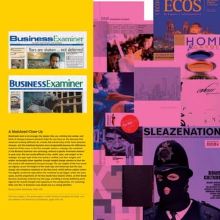 BusinessExaminer
_» ...... , Uft 'Ollltl' J04IM& .".~....u • • ,ws: '"OII'C,
,,~" ""ro' ," "'.' ",,~. •
Bars are shaken ... not deterred
-
H~-.....--
...--..............,
.. ____ <III ..... ......
--_...........
__..-..-c.........
---........--'"
--~.....-...
-(IIIa'.,......-
..........-.......
....-----...-
BUSINEssExaminer
A Masthead Close-Up
Mastheads tend to be stronger the simpler they are. Limiting the number and
kinds of changes between elements helps the eye focus on the elements that
stand out as being different. As a result, the overall unity of the forms becomes
stronger, and the masthead becomes more recognizable because the differences
stand out all the more. In the first example, before a redesign. the masthead
of the Business Examiner was confusing. without a specific mnemonic element
to grab onto: the two words differed in size, width, style, and weight. In the
redesign, the type style of the two words is unified, and their weights and
widths are brought closer together. Enough weight change remains so that the
first word is still emphasized, but just enough. The cap heights of the two words
are aligned, as are the heights of the small caps and lowercase; but the case
change also introduces emphasis on the first word, which defines subject matter.
The slightly condensed style allows the masthead to get bigger within the same
space, and the proportions of the two words have become similar. so their break
becomes decisively centered over the page. providing a strong stabilizing point.
Against the overall strength and regularity of the configuration, the remaining
tittle over the; in Examiner now stands out as a strong identifier.
EWing Creative Manchester (WA), USA
The cover images in this spread appear in other locations throughout the book, and
are credited in the Directory of Contributors, pages 238-239.
r
> -
"
 