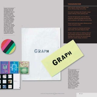 Samples of the greeting
card system that is the
motivating product for
this publication. The cards
are reprints of designs
produced by Graph for
various customers. Their
presence in the publication
is a unique example of
product being displayed
in a catalog and included
for inspection, offering
a conceptual transition
from the corporate
message to the concrete
end product for customers
to see firsthand. Several
illustration and design
styles were selected to
give the greatest sense
of the range of options
in the system from which
customers can choose.
2
3
H
Publication DesIgn workbookIIFrom Cover to Cover
2,3
The uncoated stock.
stitched side binding. and
metallic foil stamp of the
brochure/magalog cover
combine with the fluores-
cent ink and typographic
simplicity of the foldout
catalog to create a simple,
but dramatic, visual pres-
ence. The cover of the
brochure/magalog-a sin-
gle sheet-can be updated
from edition to edition
without reprinting a full
signature or any other
interior content.
96 97
 