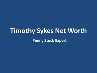 Timothy Sykes Net Worth
Penny Stock Expert

 
