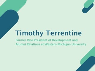 Timothy Terrentine
Former Vice President of Development and
Alumni Relations at Western Michigan University
 