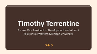 Timothy Terrentine
Former Vice President of Development and Alumni
Relations at Western Michigan University
 