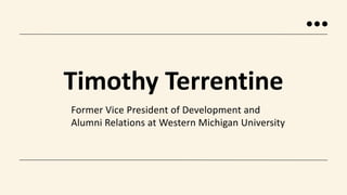 Former Vice President of Development and
Alumni Relations at Western Michigan University
Timothy Terrentine
 