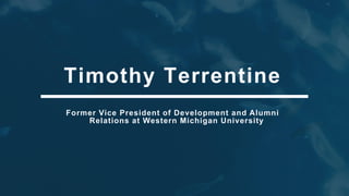 Timothy Terrentine
Former Vice President of Development and Alumni
Relations at Western Michigan University
 