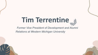 Former Vice President of Development and Alumni
Relations at Western Michigan University
Tim Terrentine
 