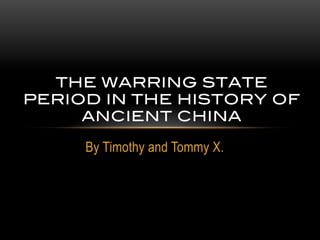 THE WARRING STATE
PERIOD IN THE HISTORY OF
     ANCIENT CHINA!

     By Timothy and Tommy X.
 