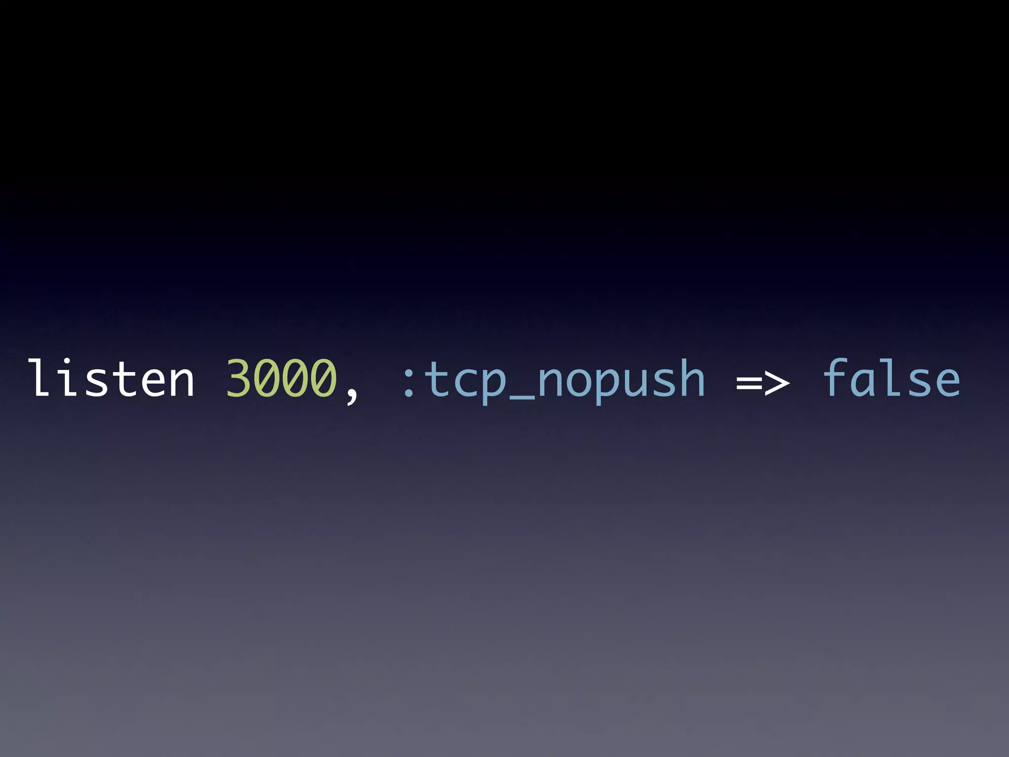 listen 3000, :tcp_nopush => false
 