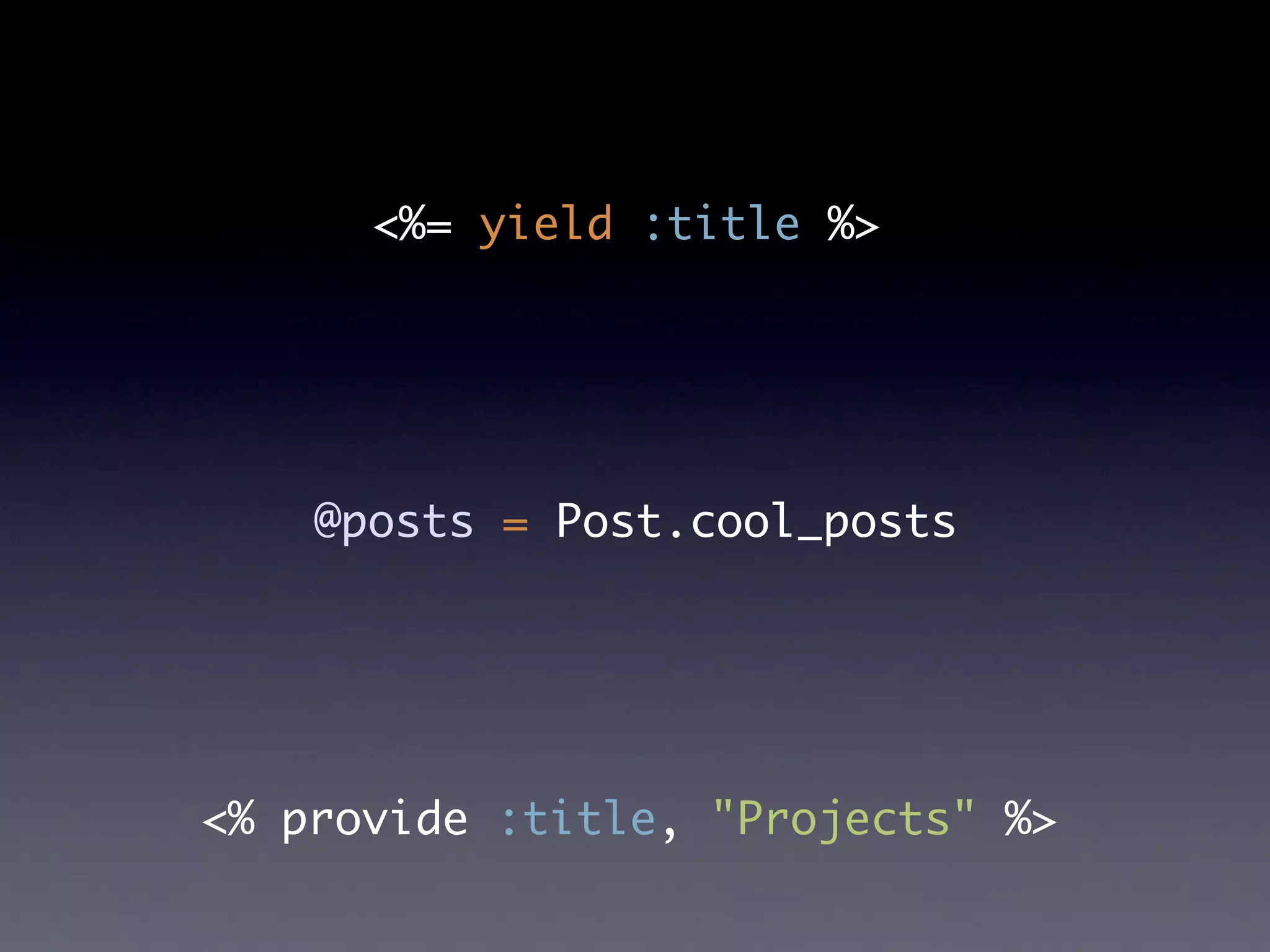 <%= yield :title %>




    @posts = Post.cool_posts




<% provide :title, "Projects" %>
 