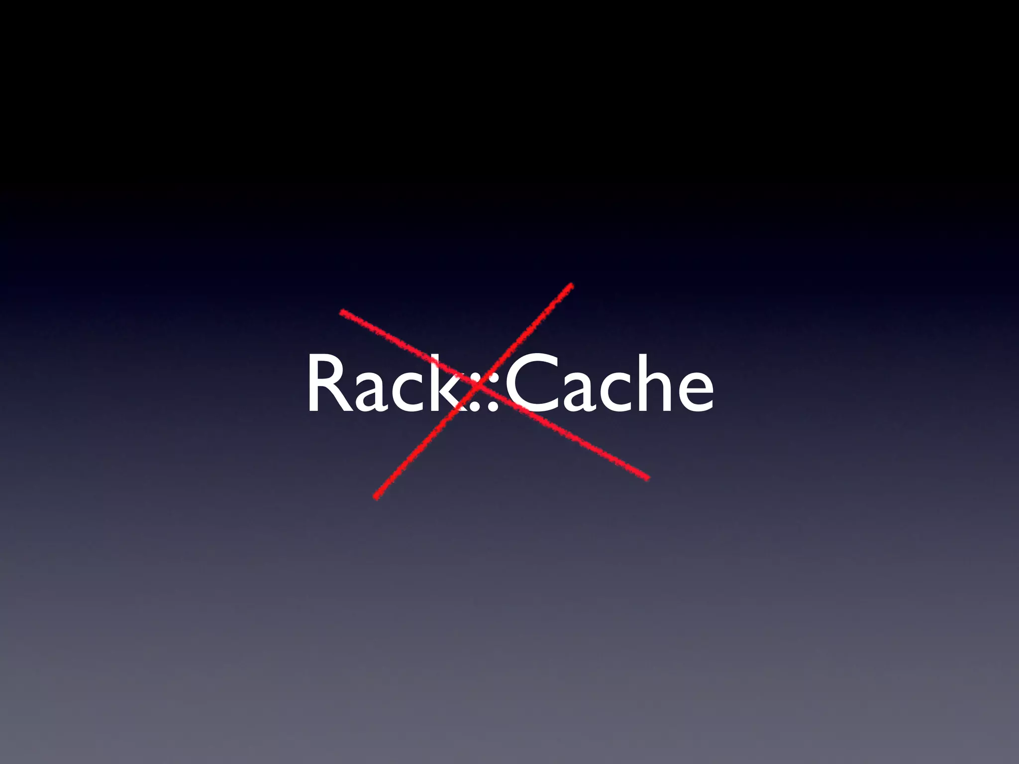 Rack::Cache
 