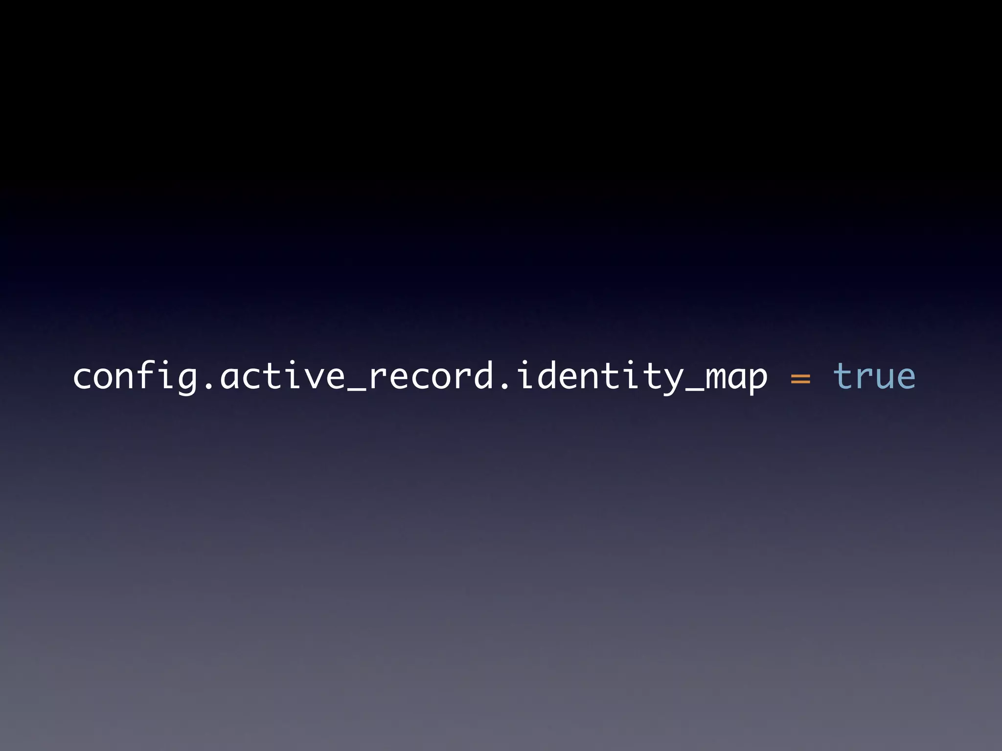 config.active_record.identity_map = true
 