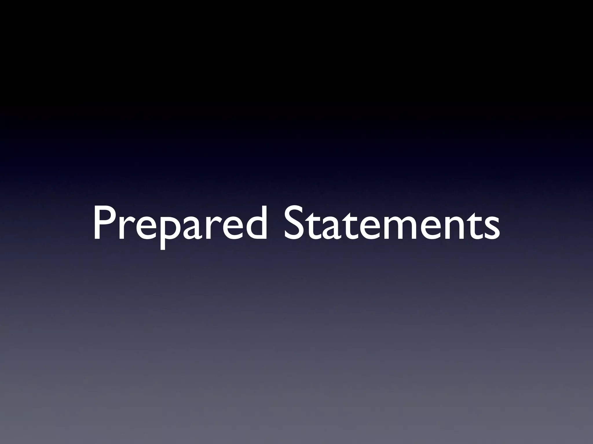 Prepared Statements
 