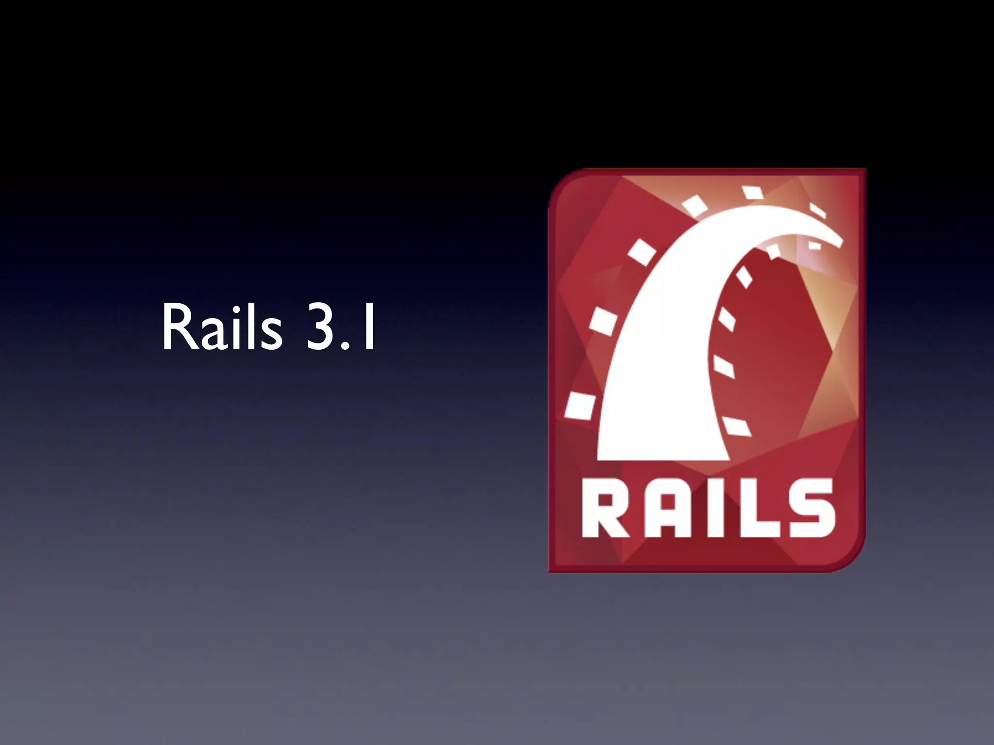 Rails 3.1
 