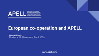 European co-operation and APELL
Timo Väliharju
Member of the Management Board, APELL
www.apell.info
 