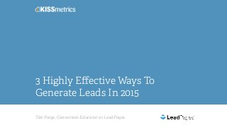 Tim Paige, Conversion Educator at LeadPages.
3 Highly Eﬀective Ways To
Generate Leads In 2015
 