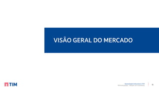 11
Apresentação Institucional | 2T20
TIM Participações – Relação com Investidores
VISÃO GERAL DO MERCADO
 