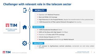 5
Institutional Presentation | 2Q20
TIM Participações – Investor Relations
Challenger with relevant role in the telecom sector
→ Operator with National Presence
→ Best and Wider 4G Coverage
→ High Relevance in the Prepaid Market, despite the transformation in the customer base
→ >100 thousand km of Fiber optical Network throughout the country
MOBILITY
→ IoT: pioneer in Agribusiness vertical solutions, connected car and value added
services
SOLUTIONS
→ >600k Residential Broadband Clients
→ 100% of the Base with High Speed (>34 Mbps)
→ Presence in 27 cities with FTTH coverage
→ 2.8 mln Homes Passed with FTTH
→ Residential Broadband offered through Mobile Network
RESIDENTIAL
~R$ 35 billion market
capitalization
(1) Market cap as of 21-Aug (Bloomberg).
 