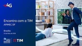 TIM Participações – Relação com Investidores
Encontro com Analista Brasília
Encontro com a TIM
APIMEC DF
Brasília
23 de Maio de 2018
 