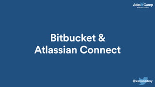 Bitbucket &
Atlassian Connect
@kannonboy
 