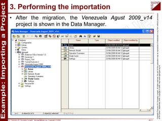 Dr. Francisco M. Gonzalez-Longatt, fglongatt@ieee.org .Copyright © 2009 28/17
CopyrightFranciscoM.Gonzalez-Longatt.Allrightsreserved.Nopartofthispublicationmaybereproducedofdistributedinanyformwithoutpermission
oftheauthor.September2009.Copyright©2009.http://www.fglongatt.org.ve
3. Performing the importation
• After the migration, the Venezuela Agust 2009_v14
project is shown in the Data Manager.
 